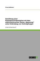 Gestaltung einer Powerpoint-Präsentation mit dem elektrotechnischen Thema „Spannung" unter Einbindung von Verknüpfungen 364080029X Book Cover