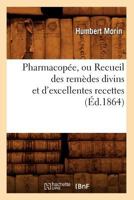 Pharmacopa(c)E, Ou Recueil Des Rema]des Divins Et D'Excellentes Recettes (A0/00d.1864) 2012762220 Book Cover