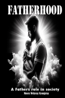 Fatherhood: a fathers role in society B0GKQ6S651 Book Cover