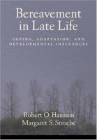 Bereavement in Late Life: Coping, Adaptation, and Developmental Influences 1591474728 Book Cover