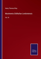 Munimenta Gildhall� Londoniensis, Vol. 3: Liber Albus, Liber Custumarum, Et Liber Horn; Containing Translation of the Anglo-Norman Passages in Liber Albus, Glossaries, Appendices, and Index (Classic R 3375017081 Book Cover