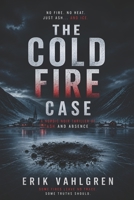 The Cold Fire Case: A Nordic Noir Thriller of Ash and Absence B0GZGJ1JHY Book Cover