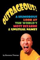 Outrageous! A Humorous Look At The World's Most Bizarre & Unusual Names 1425982034 Book Cover