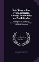 Brief biographies from American history, for the fifth and sixth grades: required by the syllabus for elementary schools of New York state education department 1246950820 Book Cover