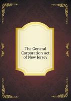 The General Corporation Act of New Jersey 1444629956 Book Cover