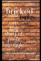bricked energy: true story of poetic struggle B0CNTSKGDR Book Cover