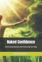 Naked Confidence: Overcoming Shyness and Embracing Your Body B0CQTWXL9L Book Cover