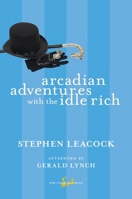 Arcadian Adventures with the Idle Rich 0771099665 Book Cover