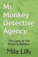 Mr. Monkey Detective Agency: The Case of the Missing Banana B0DWNJMNHG Book Cover