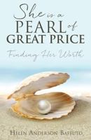 She is a Pearl of Great Price: Finding Her Worth 1498483232 Book Cover
