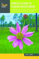 Complete Guide to Florida Wildflowers: Over 600 Wildflowers of the Sunshine State Including National Parks, Forests, Preserves, and More Than 160 State Parks 1493030930 Book Cover