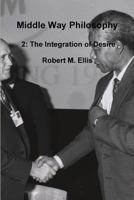 Middle Way Philosophy 2: The Integration of Desire 1291330046 Book Cover
