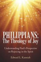 Philippians: the Theology of Joy: Understanding Paul's Perspective on Rejoicing in the Spirit 1973629046 Book Cover