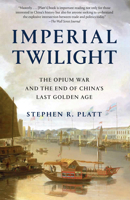 Imperial Twilight: The Opium War and the End of China's Last Golden Age 0345803027 Book Cover