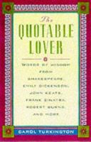 The Quotable Lover : Words of Wisdom from Shakespeare, Emily Dickinson, John Keats, Frank Sinatra, Robert Burns, Pepe LePew, and more 0071360646 Book Cover