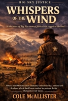 Whispers of the Wind: In the heart of Big Sky country, justice is as rugged as the land. (Big Sky Justice) B0GPK1CK8R Book Cover