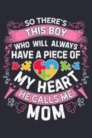 So Theres This Boy Who Will Always Have a Piece of My Heart He Calls Me Mom: Autism Awareness Lined Notebook, Journal, Organizer, Diary, Composition Notebook, Gifts for Autism Supporters 1671367197 Book Cover