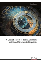 A Unified Theory of Tense, Anaphora, and Modal Structure in Linguistics 999934190X Book Cover