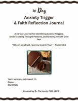 30 Day Anxiety Trigger & Faith Reflection Journal B0H7K6XJB9 Book Cover
