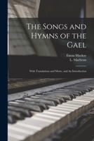 The Songs and Hymns of the Gael: With Translations and Music, and An Introduction 1016222238 Book Cover