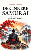 Der Innere Samurai: 42 Geheimnisse der japanischen Weisheit (German Edition) B0CNS8L84Y Book Cover