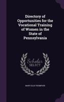 Directory of Opportunities for the Vocational Training of Women in the State of Pennsylvania 1145306438 Book Cover