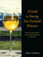 A Guide To Touring New Zealand Wineries 1869665538 Book Cover