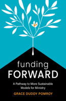 Funding Forward: A Pathway to More Sustainable Models for Ministry 1506493335 Book Cover