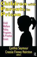 Children with Parents in Prison: Child Welfare Policy, Program, and Practice Issues 1138520411 Book Cover