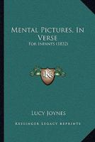 Mental Pictures, in Verse, for Infants 1022502832 Book Cover