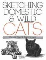 Sketching Domestic and Wild Cats: Pen and Pencil Techniques 048648842X Book Cover