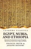 Egypt, Nubia, and Ethiopia Illustrated by One Hundred Stereoscopic Photographs, Taken by Francis Frith for Messrs. Negretti and Zambra 1639236112 Book Cover