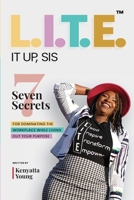 L.I.T.E. It Up, Sis: 7 Secrets for Dominating the Workplace While Living Out Your Purpose B09PW6FV3S Book Cover
