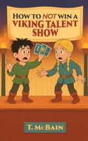 How To Not Win A Viking Talent Show 1036952592 Book Cover