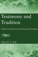 Testimony and Tradition: Studies in Reformed and Dissenting Thought 1620324245 Book Cover