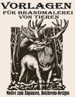 Vorlagen für Brandmalerei von Tieren: Motive zum Abpausen, Holzbrenn-Designs B0C8846GJX Book Cover