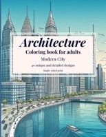 Architecture Coloring Book For Adults: 40 Relaxing Modern City Architecture Coloring Pages B0CVHNDG14 Book Cover