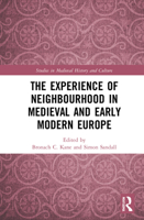 The Experience of Neighbourhood in Medieval and Early Modern Europe 1472444701 Book Cover
