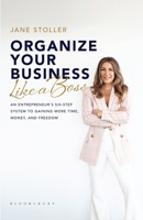Organize Your Business Like a Boss: An Entrepreneur's Six-Step System to Gaining More Time, Money, and Freedom 1538199254 Book Cover