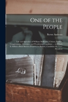One of the People: Life and Speeches of William McKinley, Citizen, Soldier, Congressman, Governor, and Presidential Candidate ... to Which is Added a Brief Sketch of Garret A. Hobart, Candidate for Vi 1014003431 Book Cover