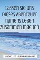 Bucket List Journal für Paare: Planen Sie Ihre erstaunlichen Abenteuer zusammen, führen Sie ein erstaunliches Leben, behalten Sie den Überblick mit diesem Planer und Tagebuch (German Edition) 1672445027 Book Cover