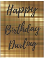 Happy Birthday Darling Notebook Journal: Your Special Day Will Bring You Lots Of Happiness With This Diary Notebook Journal Perfect Gift For Funny Happy Birthday 1673940676 Book Cover