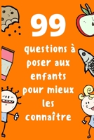 99 Questions à poser aux enfants pour mieux les connaître: Connaissez mieux vos enfants et faites-les bavarder Questions à poser à votre enfant pour a B094N3L4B9 Book Cover