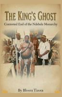 The King's Ghost: Contested End of the Ndebele Monarchy B0G3MFKPX5 Book Cover
