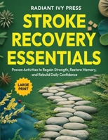 Stroke Recovery Essentials: Proven Activities to Regain Strength, Restore Memory, and Rebuild Daily Confidence 1969325208 Book Cover