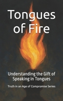 Tongues of Fire: Understanding the Gift of Speaking in Tongues (Truth in an Age of Compromise) B0FJ25X5BV Book Cover