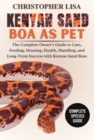 KENYAN SAND BOA AS PETS: The Complete Owner’s Guide to Care, Feeding, Housing, Health, Handling, and Long-Term Success with Kenyan Sand Boas B0GPDMCRHL Book Cover