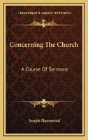 Concerning the Church: Course of Sermons (Classic Reprint) 0548511365 Book Cover