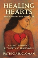 Healing Hearts: Navigating the Pain After Love: A Guided Journey to Recovery and Rediscovery B0GH7M63GW Book Cover