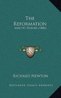 The Reformation and Its Heroes 1165594633 Book Cover